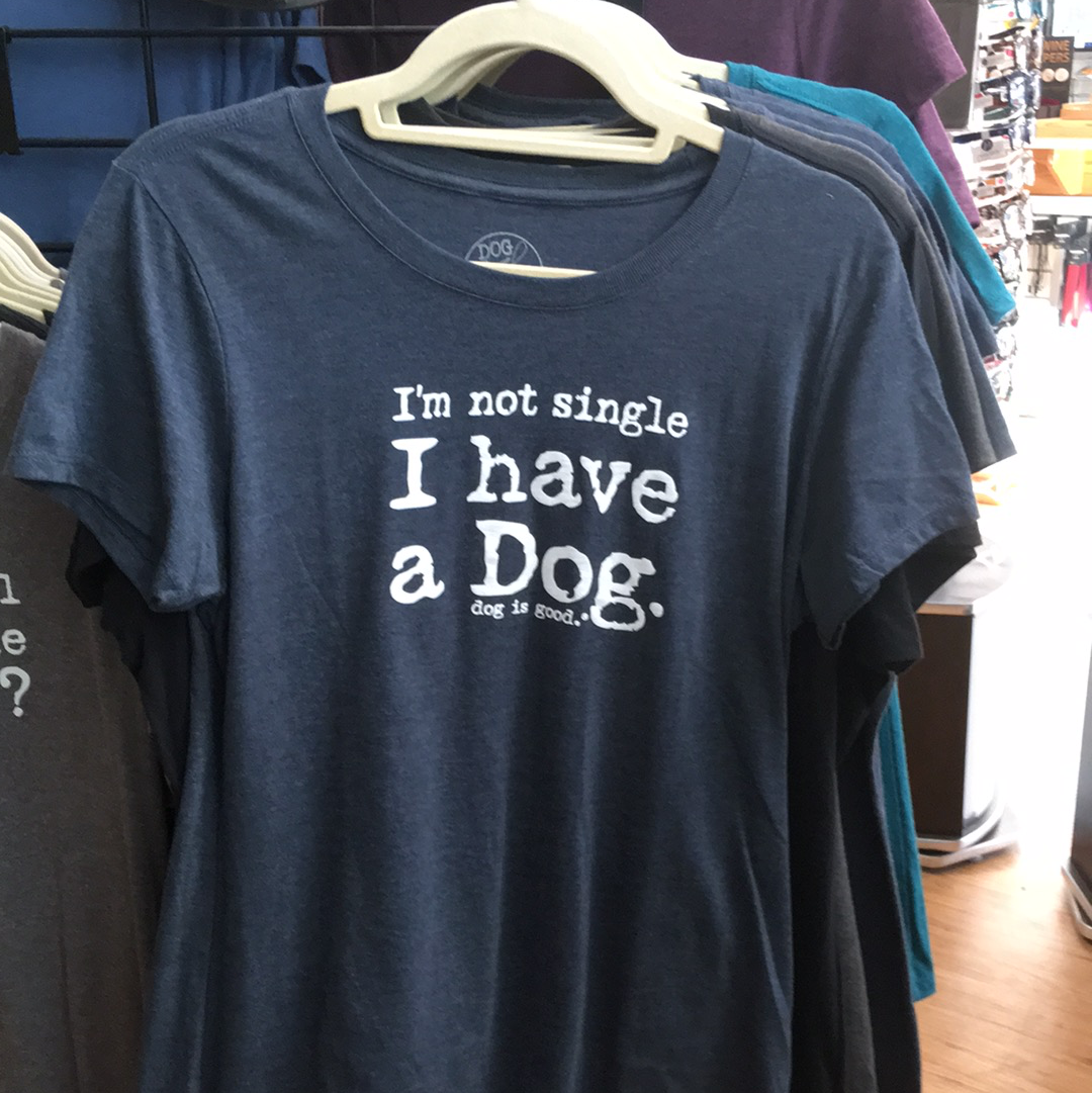 Dog Is Good Ladies Tee &quot;I&#39;m Not Single&quot;