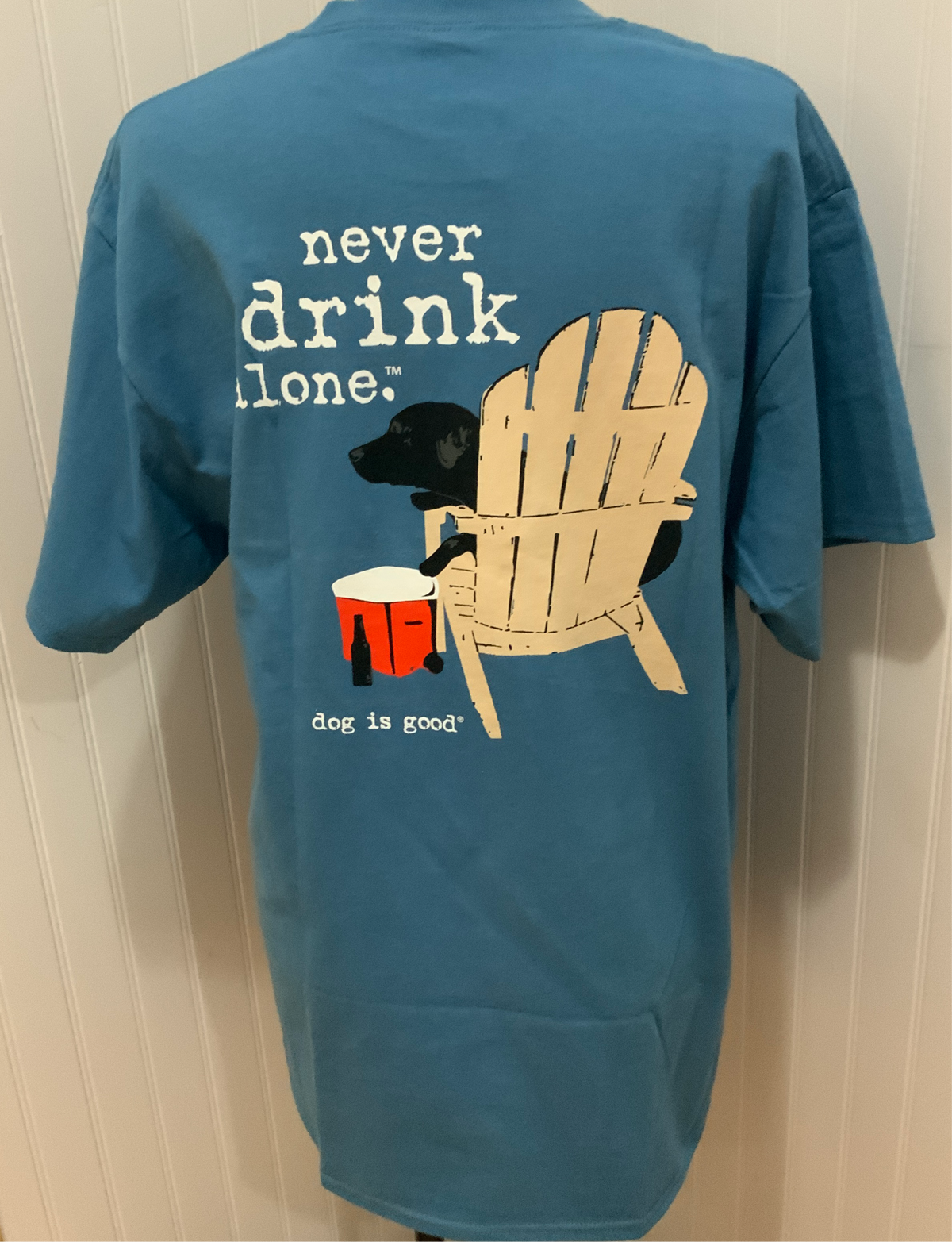 Dog Is Good T Shirt &quot;Never Drink Alone&quot;